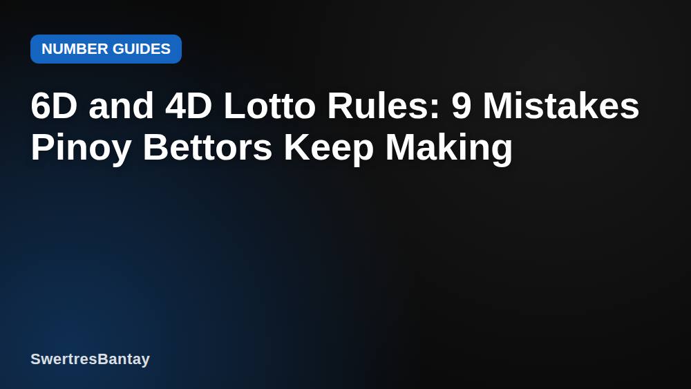 6D and 4D Lotto Rules: 9 Mistakes Pinoy Bettors Keep Making