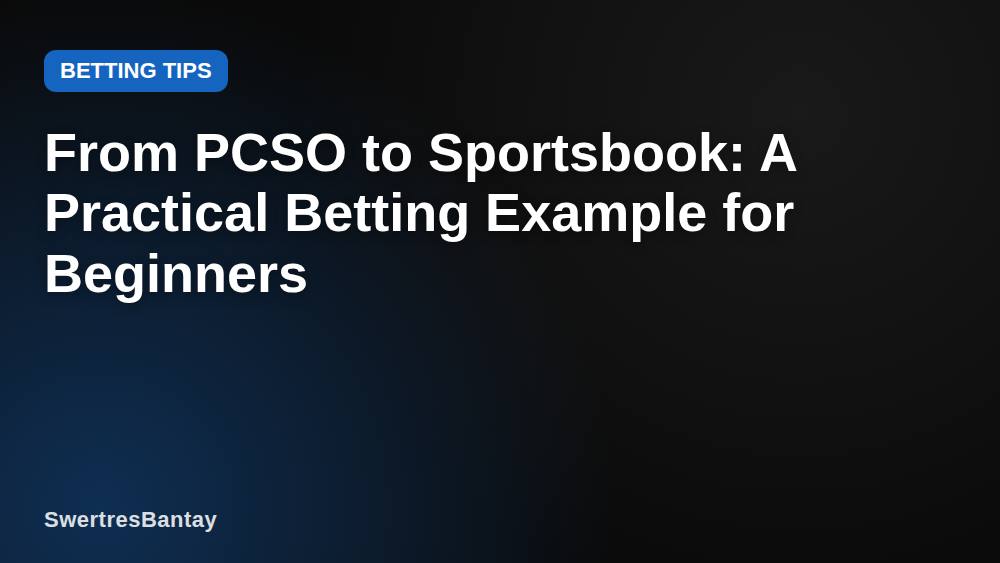 From PCSO to Sportsbook: A Practical Betting Example for Beginners