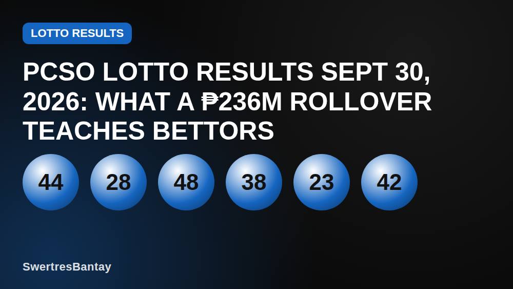 PCSO Lotto Results Sept 30, 2026: What a ₱236M Rollover Teaches Bettors