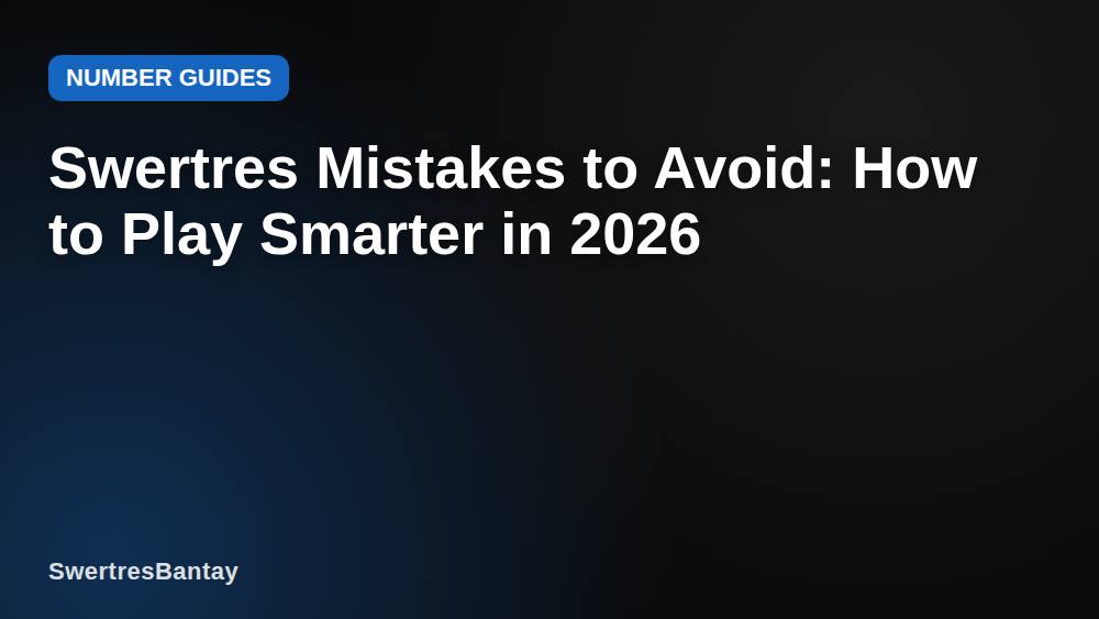 Swertres Mistakes to Avoid: How to Play Smarter in 2026
