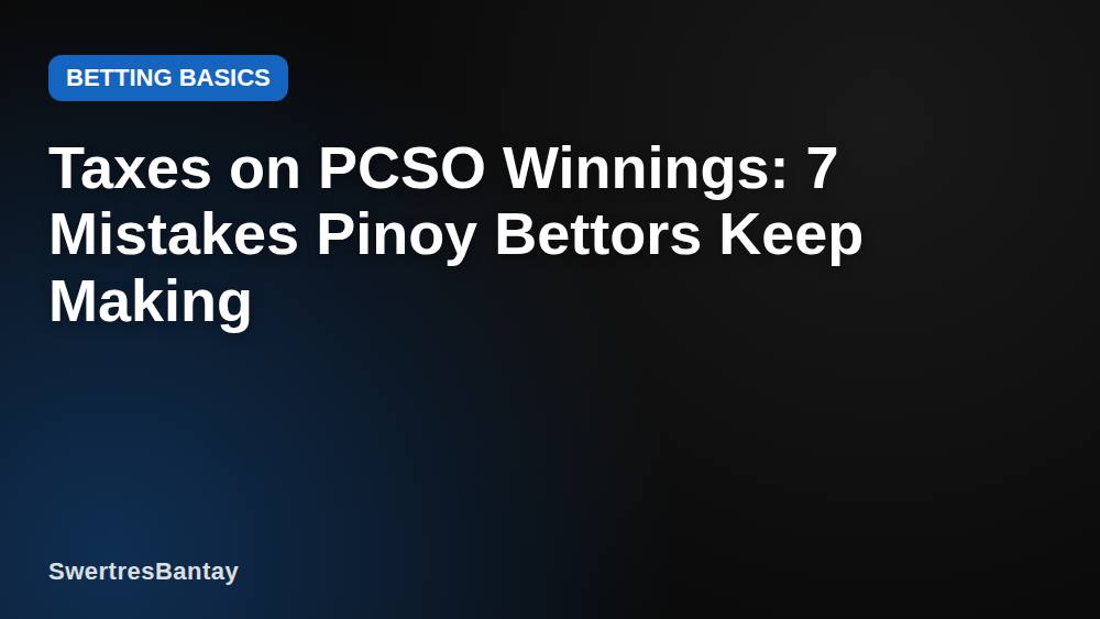 Taxes on PCSO Winnings: 7 Mistakes Pinoy Bettors Keep Making