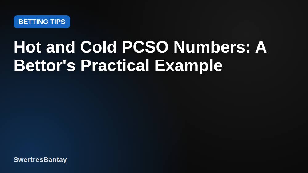 Hot and Cold PCSO Numbers: A Bettor's Practical Example