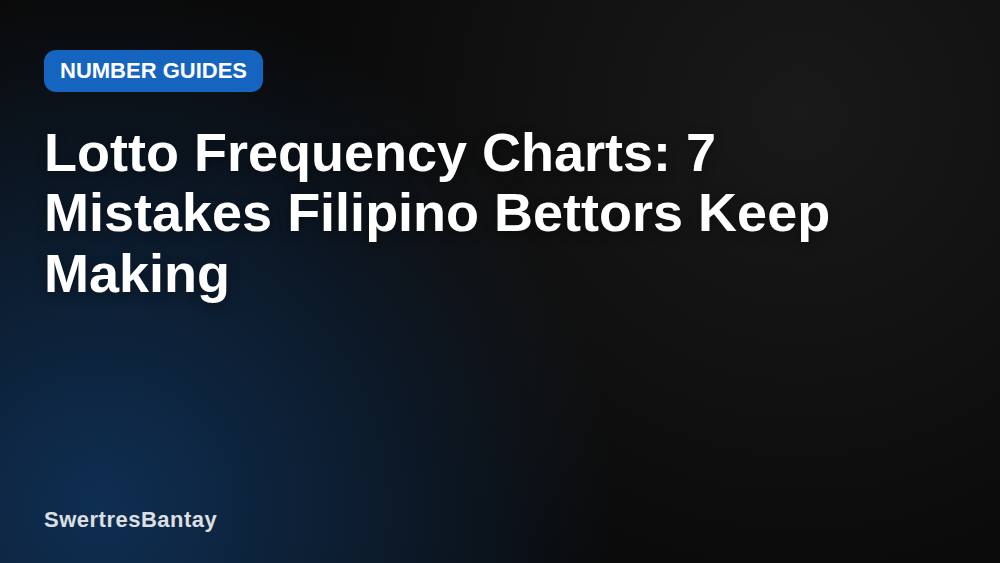 Lotto Frequency Charts: 7 Mistakes Filipino Bettors Keep Making