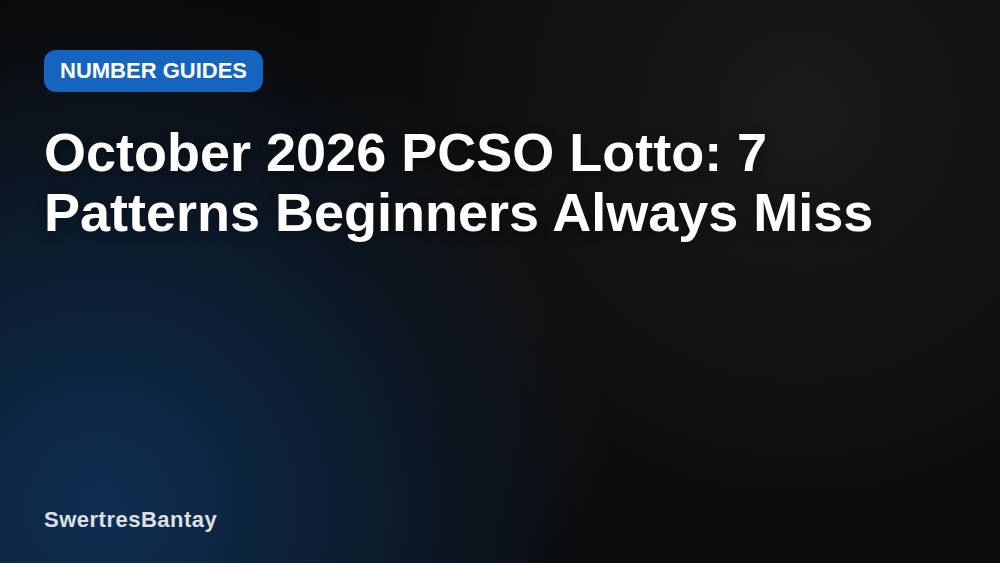 October 2026 PCSO Lotto: 7 Patterns Beginners Always Miss