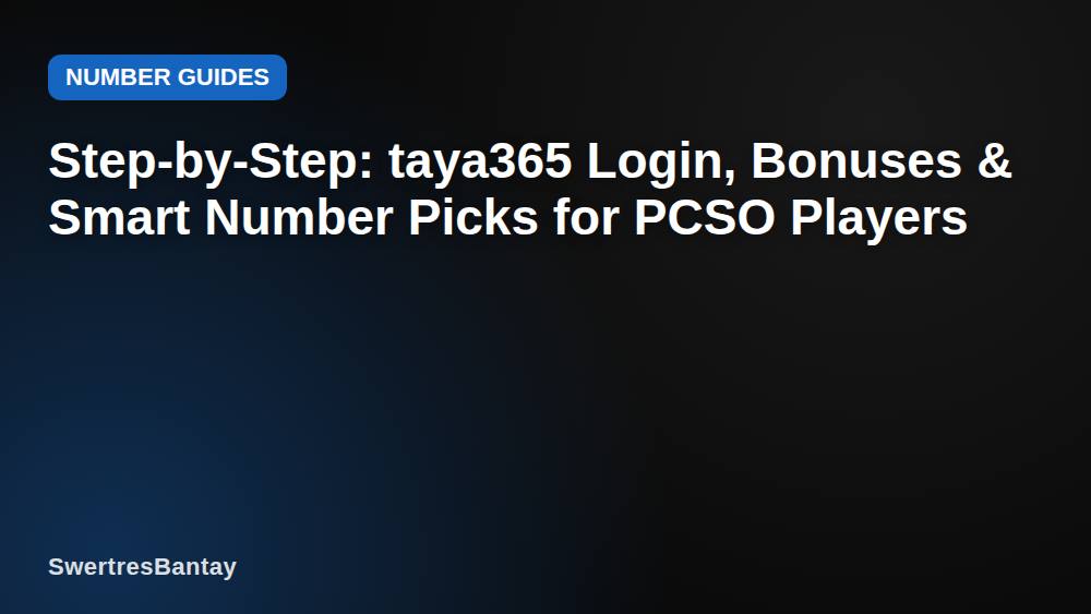 Step-by-Step: taya365 Login, Bonuses & Smart Number Picks for PCSO Players